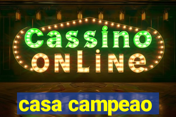 casa campeao